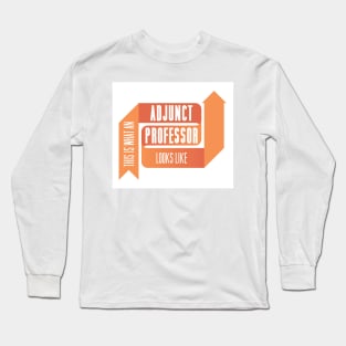 This is What an Adjunct Professor Looks Like - ORANGE Long Sleeve T-Shirt